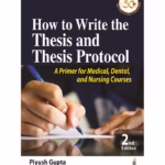 How To Write The Thesis And Thesis Protocol: A Primer For Medical, Dental, And Nursing Courses